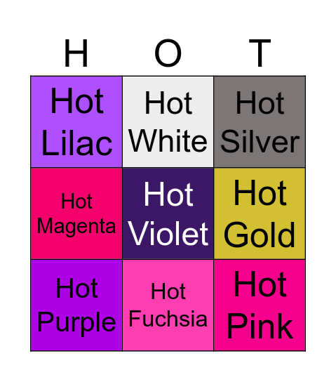 Hot Gold vs Hot Silver vs Hot White vs Hot Purple vs Hot Violet vs Hot Lilac vs Hot Pink vs Hot Magenta vs Hot Fuchsia * Bingo Card