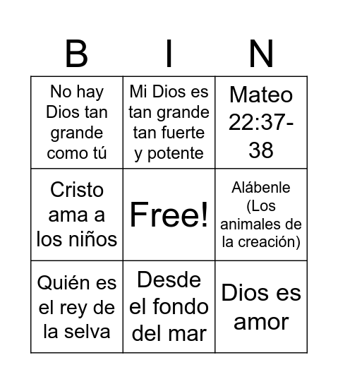 Somos soldaditos Adentro afuera arriba abajo Quién es el rey de la selva Dios es amor Estoy alegre Mi Dios es tan grande tan fuerte y potente Sube pronto al tren Desde el fondo del mar Mateo 22:37-38 El amor de Dios es maravilloso Jonás no le hizo cas Bingo Card