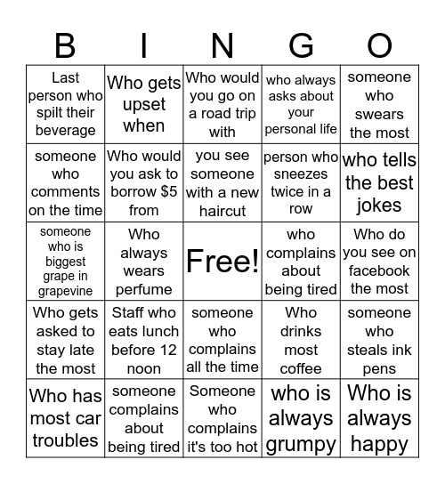 Have some fun!! No offense to anyone. Write someone's name down in square. Turn in for a prize! Bingo Card