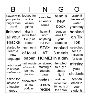 had trouble connecting to remote learning platform finished all your snacks considered starting a Youtube page haven't worn anything but PJs rewatched an entire series sent an email to your students missing your students played with your pet for longer Bingo Card