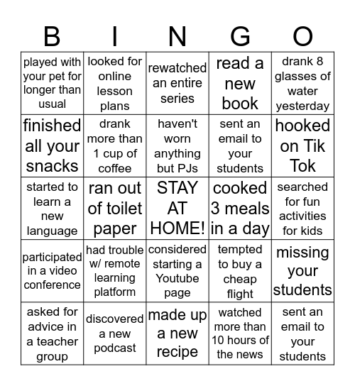 had trouble connecting to remote learning platform finished all your snacks considered starting a Youtube page haven't worn anything but PJs rewatched an entire series sent an email to your students missing your students played with your pet for longer Bingo Card