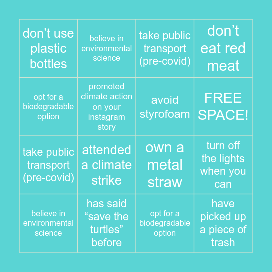 Save our world! What can you do or have you done to help? Cross off a box if you... Bingo Card