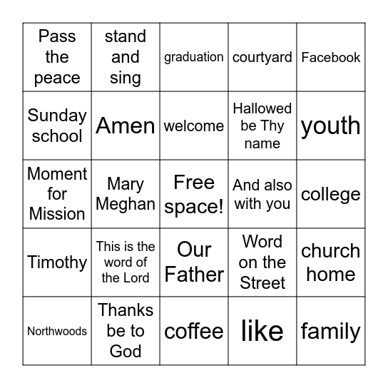 BIG CHURCH BINGO - Mark the squares with words you hear or see during the service. If you get a Bingo, don't yell it out! See Ms. Valerie in the narthex afterward to get a prize. :) Bingo Card