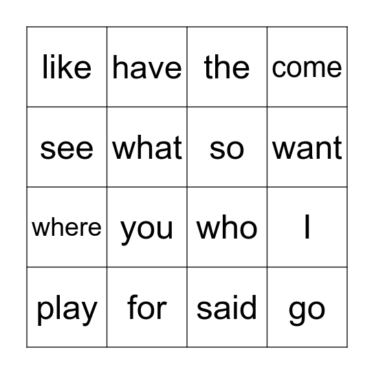 High Frequency Words: I, a, the, to, play, see, for, like, have, you, who, what, where, go, so, look, want, come, said, saw Bingo Card