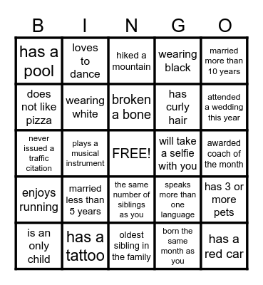 Find a person who satisfies each block's statement. Write their name in the Bingo block. When you fill your entire card, yell Bingo! Bingo Card