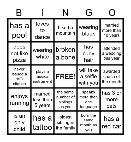 Find a person who satisfies each block's statement. Write their name in the Bingo block. When you fill your entire card, yell Bingo! Bingo Card