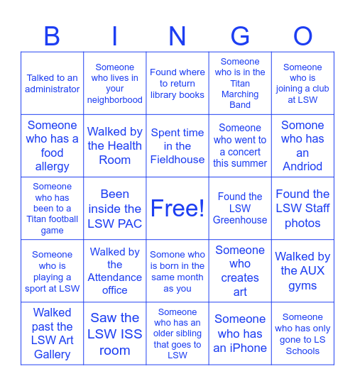 LSW Titan Bingo! Find a person that fits the description or find the place around our school. HAVE FUN! Bingo Card