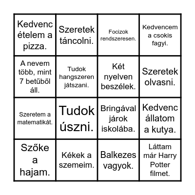 Találj valakit az osztályban, akire illik a leírás. Ha az összes rubrikát sikerült kitölteni, kiálts ''BINGÓT'' Bingo Card