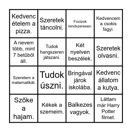 Találj valakit az osztályban, akire illik a leírás. Ha az összes rubrikát sikerült kitölteni, kiálts ''BINGÓT'' Bingo Card
