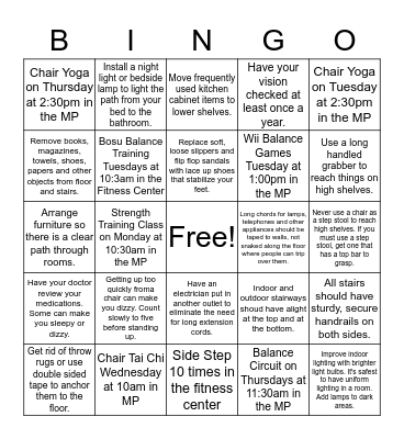 Prevent a fall by getting a bingo.  Look on the fitness door to complete the letter of the day and get a bingo.  Your card must remain in the fitness office to continue playing. Prove to the Wellness Director your fall prevention action for that day. Bingo Card