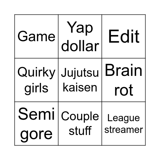 Untitled BingoBrain rot Edit Yap dollar Semi gore Jujutsu kaisen Game League streamer Quirky girls Couple stuff Bingo Card