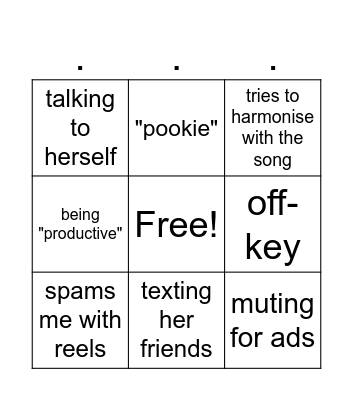 Devon off-key trying to harmonise with the song talking to herself muting for ads FREE texting her friends spamming me with reels "pookie" being "productive" Bingo Card