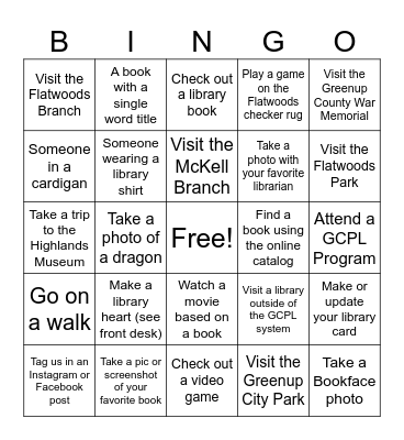 Library Week Scavenger Hunt! Take a photo of the prompt and show to any GCPL librarian to have the square signed!                                            Name:_______________ Age:______ Phone:_______________ Bingo Card