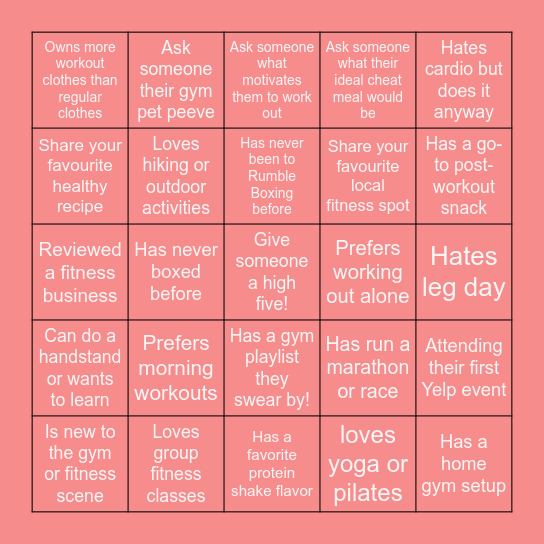 RULES: Each person can only help you check off one box. The first two people to complete the card will win a Yelp goodie! 🎁 When you finish, holler at your CM to claim your prize. Have fun and get mingling! 💬💪 Bingo Card