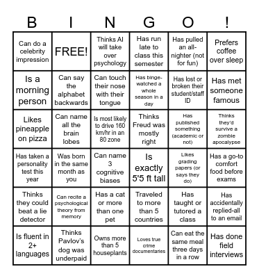 Human Bingo! Walk around and talk to people! Ask questions and find someone who matches each square. You can only mark one box per person, so keep mingling! First to complete a full line (across, down, or diagonal) shouts “Bingo!” and wins! Bingo Card