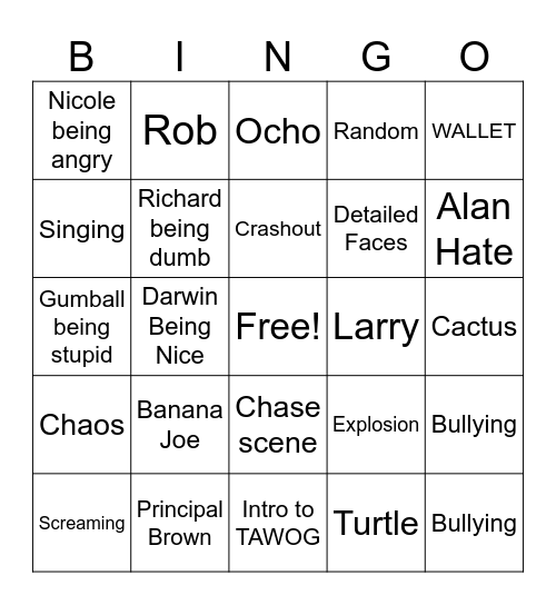 The Amazing World Of Gumball (shoutout to DuckyDee for giving me this idea also go his video about TAWOG to know what to do also you get only 3 comps good luck) Bingo Card