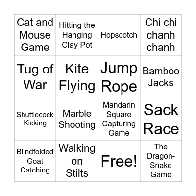 1. Blindfolded Goat Catching  2. Hopscotch  3. Cat and Mouse Game  4. Marble Shooting  5. Chi chi chanh chanh  6. Sack Race  7. Jump Rope  8. Bamboo Jacks  9. Kite Flying  10. Walking on Stilts  11. Mandarin Square Capturing Game  12. Tug of War  13. H Bingo Card
